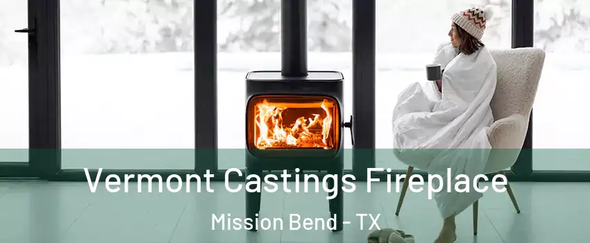  Vermont Castings Fireplace Mission Bend - TX