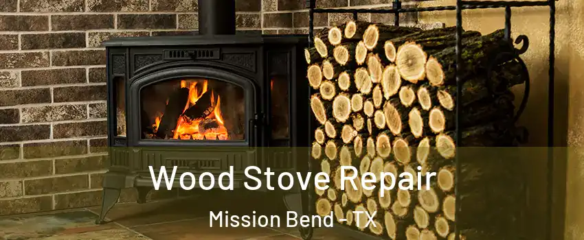  Wood Stove Repair Mission Bend - TX